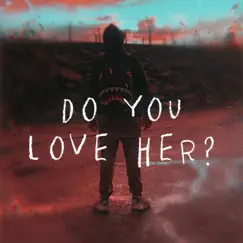 Do You Love Her? (feat. Jay Kwellyn) Song Lyrics