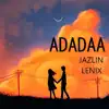 Adadaa (feat. Jazlin) song lyrics