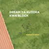Dream Ya Kutoka Kwa Block - Single album lyrics, reviews, download