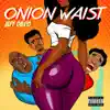 Onion Waist - Single album lyrics, reviews, download