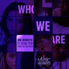 Who we are (feat. Gena Tew & Kalendr) - Single by Mr.Robotic album reviews, ratings, credits