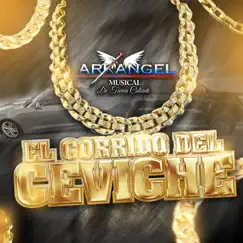 El Corrido del Ceviche - Single by Arkangel Musical de Tierra Caliente album reviews, ratings, credits