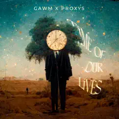 Time of Our Lives - Single by Gawm & Proxys album reviews, ratings, credits