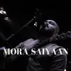 Mora Saiyaan - Single album lyrics, reviews, download