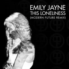 This Loneliness (Modern Future Remix) - Single by Emily Jayne album reviews, ratings, credits