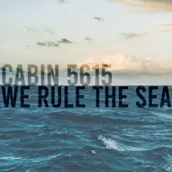 We Rule the Sea - Single by Cabin 5615 album reviews, ratings, credits