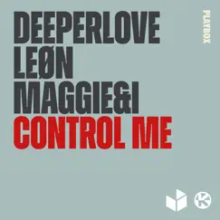 Control Me - Single by Deeperlove, LEØN & Maggie&I album reviews, ratings, credits