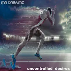 Uncontrolled Desires - Single by Mr Dreamz album reviews, ratings, credits