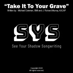 Take It to Your Grave - Single by See Your Shadow Songwriting album reviews, ratings, credits