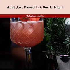 Adult Jazz Played in a Bar at Night by Melodia JukeBox album reviews, ratings, credits