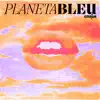 Planeta Bleu - Single album lyrics, reviews, download