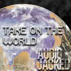 Take on the World - Single by Audio Jacked album reviews, ratings, credits