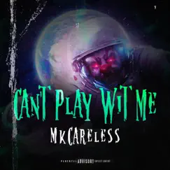 Can't Play With Me - Single by MKCareless album reviews, ratings, credits