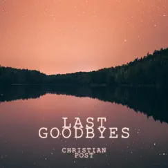 Last Goodbyes - Single by Christian Post album reviews, ratings, credits