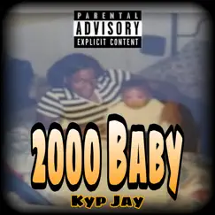 2000 Baby - Single by Kyp Jay album reviews, ratings, credits