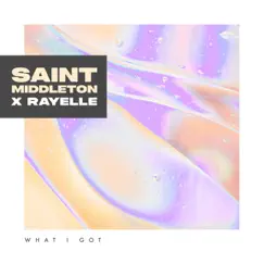 What I Got - Single by Saint Middleton & Rayelle album reviews, ratings, credits