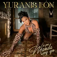 La Que Manda Soy Yo - Single by Yuranis Leon album reviews, ratings, credits