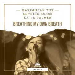 Breathing My Own Breath - Single by Maximilian Tux, Antoine Russo & Katia Palmer album reviews, ratings, credits