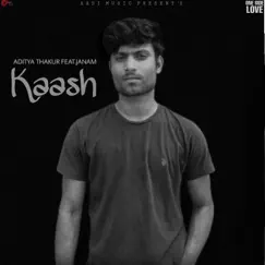Kaash (feat. Janam) - Single by Aditya Thakur album reviews, ratings, credits