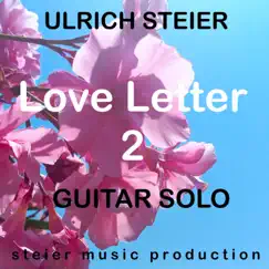 Love Letter 2 (Guitar Solo) - Single by Ulrich Steier album reviews, ratings, credits