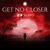 Get No Closer song lyrics