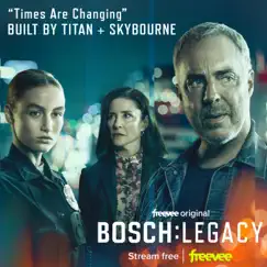 Times Are Changing (from the Freevee Original Series Bosch: Legacy) - Single by Built By Titan & Skybourne album reviews, ratings, credits