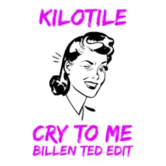 Cry To Me (Kilotile x Billen Ted Edit) - Single by Kilotile & Billen Ted album reviews, ratings, credits