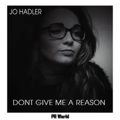 Dont Give Me a Reason - Single by Jo Hadler album reviews, ratings, credits