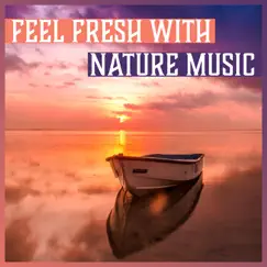 Feel Fresh with Nature Music - Tranquil Music for Meditation, Spa, Yoga, Massage, Deep Zen Ambient, Blissful Relaxation by Feeling Good Club album reviews, ratings, credits