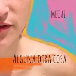 Alguna Otra Cosa - Single by Mechi album reviews, ratings, credits