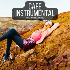 Its All Downhill From Here by Café Instrumental album reviews, ratings, credits