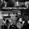 Nuestro Encuentro (feat. Romy Sagastume, Mercedez Gomez & Miguel Bernal) - Single album lyrics, reviews, download