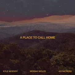 A Place To Call Home - Single by Kyle McEvoy, Moriah Wolfe & Async Ross album reviews, ratings, credits