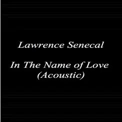 In the Name of Love (Acoustic) - Single by Lawrence Senecal album reviews, ratings, credits