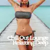 Chill Out Lounge Relaxing Deep Music album lyrics, reviews, download