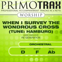 When I Survey the Wondrous Cross (Made Famous by Re'Generation) [Worship Primotrax] [Performance Tracks] - EP by Primotrax Worship, Derric Johnson’s Vocal Orchestra & The Liberty Voices album reviews, ratings, credits