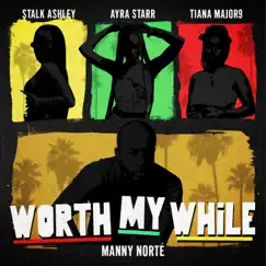 Worth My While - Single by Manny Norté, Stalk Ashley, Tiana Major9 & Ayra Starr album reviews, ratings, credits
