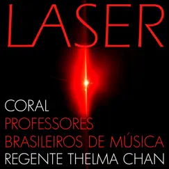 Laser - Single by Coral de Professores Brasileiros de Música & Regente Thelma Chan album reviews, ratings, credits