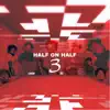 Half on Half 3 - EP album lyrics, reviews, download