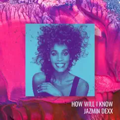 How Will I Know - Single by Jazmin Dexx album reviews, ratings, credits