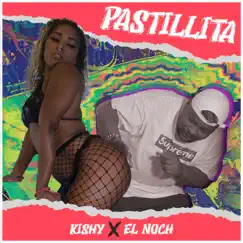 Pastillita - Single by Kishy & El Noch album reviews, ratings, credits