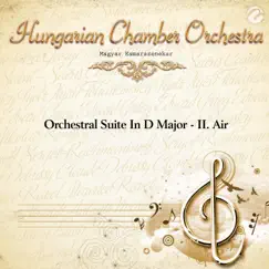 Orchestral Suite In D Major - II. Air - Single (with Magyar Kamarazenekar) - Single by Hungarian Chamber Orchestra album reviews, ratings, credits