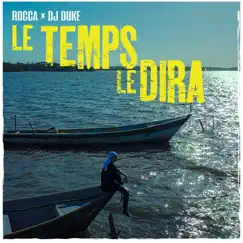 LE TEMPS LE DIRA - Single by Rocca & DJ Duke album reviews, ratings, credits
