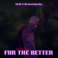 For the better (feat. 3D DocHolyday) Song Lyrics