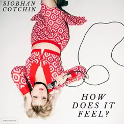 How Does It Feel? - Single by Siobhan Cotchin album reviews, ratings, credits