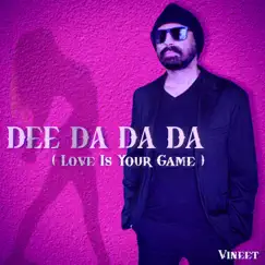 Dee Da Da Da (Love Is Your Game) - Single by Vineet album reviews, ratings, credits
