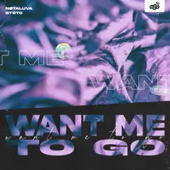 Want Me To Go - Single by NØTALUVA & BTSTC album reviews, ratings, credits