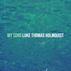 My Song - Single by Luke Thomas Holmquist album reviews, ratings, credits