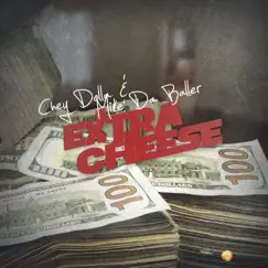 Extra Cheese - Single by Chey Dolla & Mike Da Baller album reviews, ratings, credits