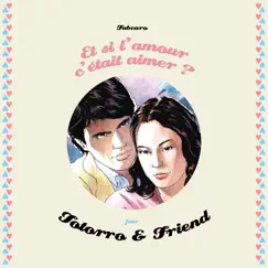 Et si l'amour c'était aimer ? by Totorro & Pierre Marolleau album reviews, ratings, credits